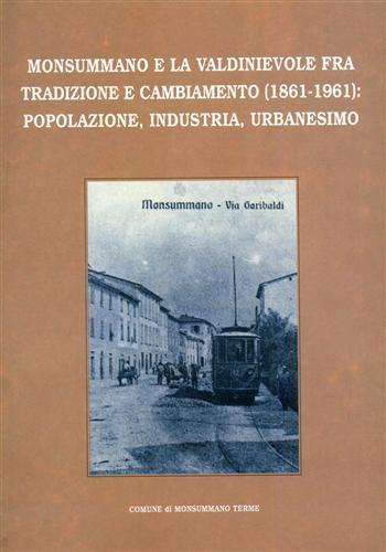 Monsummano e la Valdinievole fra tradizione e cambiamento ( 1861. 1961 ). Popolazione, industria, urbanesimo - Giuseppina Carla Romby,Leonardo Rombai - 2