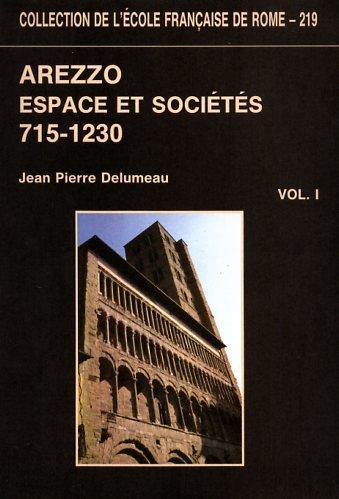 Arezzo espace et sociétés, 715. 1230. recherches sur Arezzo et son contado du VIII au dédut du XIII siècle - Jean Delumeau - 2