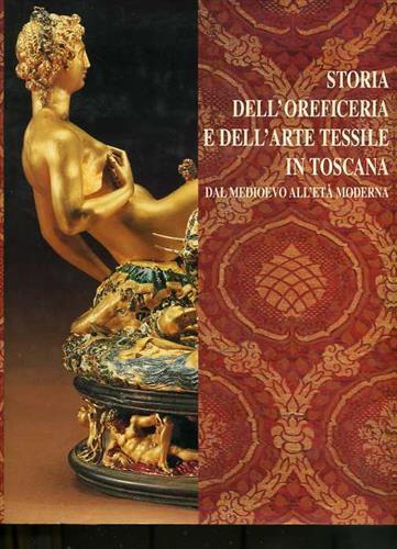 Storia dell'oreficeria e dell'arte tessile in Toscana dal Medioevo all'età Moderna - Giuseppe Cantelli - copertina