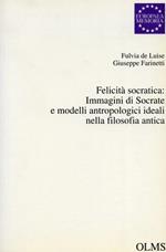 Felicità socratica: Immagini di Socrate e modelli antropologici ideali nella filosofia antica