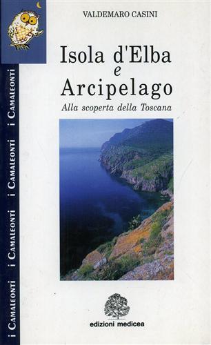 Isola d'Elba e Arcipelago. Alla scoperta della Toscana - Valdemaro Casini - 2