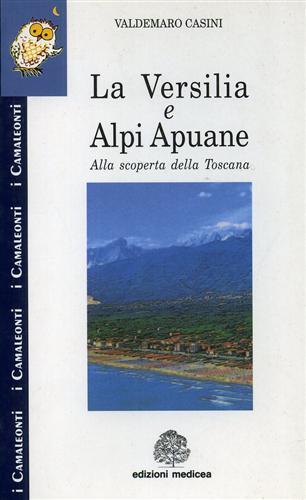 La Versilia e Alpi Apuane. Alla scoperta della Toscana - Valdemaro Casini - copertina