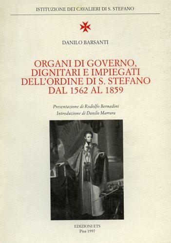 Organi di governo, dignitari e impiegati nell'Ordine di S. Stefano dal 1562 al 1859 - Danilo Barsanti - copertina