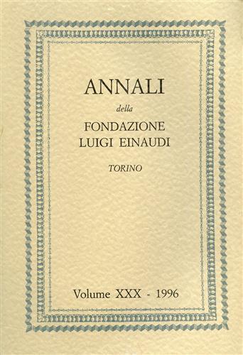 Annali della Fondazione Luigi Einaudi. Vol. XXX/1996. Dall'indice: Parte I: Cronache - copertina