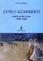 Estro e accanimento. Inediti scritti d'arte 1980 - 1996