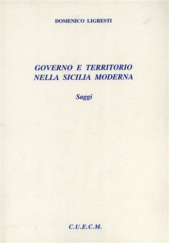 Governo e territorio nella Sicilia moderna. Saggi - D. Ligresti - 2