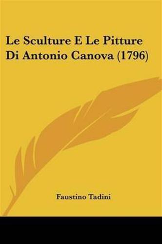 Le sculture e le pitture di Antonio Canova pubblicate fino a quest'anno 1795 - Faustino Tadini - 2