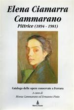 Elena Ciamarra Cammarano. Pittrice ( 1894. 1981 ). Catalogo delle opere conservate a Ferrara