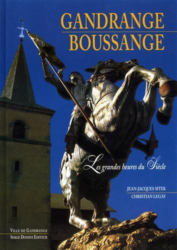 Gandrange. Boussange. Les grandes heures du Siècle - Jean-Jacques Sitek - 2