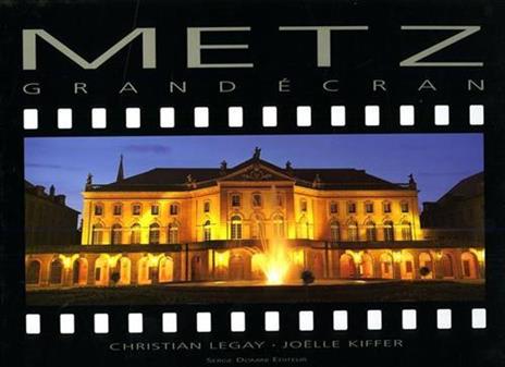 Metz grand écran. Photographies: Christian Legay - Joelle Kiffer - 2