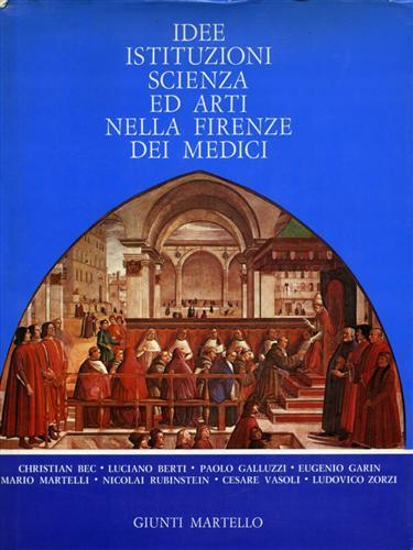 Idee, istituzioni, scienza ed arti nella Firenze dei Medici.  Scritti di Christian Bec, Luci - Cesare Vasoli - copertina