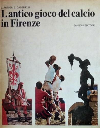 L' antico gioco del calcio in Firenze - Luciano Artusi - copertina