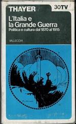 L' Italia e la grande guerra. Politica e cultura dal 1870 al 1915