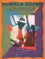 Horace Silver. The Art Of Small Jazz Combo Playing. Composing and arranging. Invaluable text outlining the