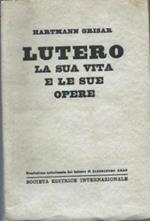 Lutero la sua vita e le sue opere