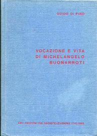 Vocazione e vita di Michelangelo Buonarroti - Guido Di Pino - copertina