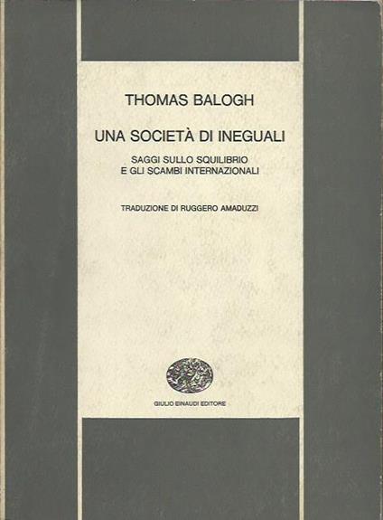 Una società di ineguali. Saggi sullo squilibrio e gli scambi internazionali - Thomas Balogh - copertina