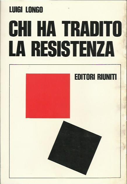 Chi ha tradito la Resistenza - Luigi Longo - copertina