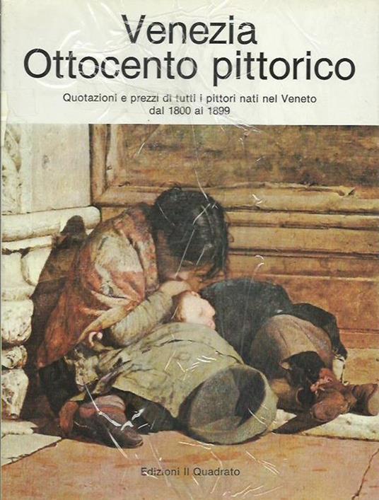 Venezia Ottocento Pittorico Quotazioni E Prezzi Di Tutti I Pittori Nati Nel Veneto Dal 1800-1899 - Giorgio Falossi - copertina