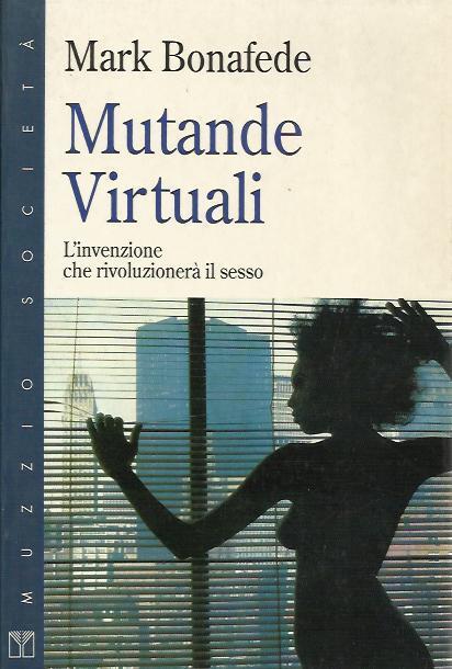 Mutande virtuali. L'invenzione che rivoluzionerà il sesso - Mark Bonafede - copertina