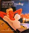 L' immaginario della montagna nella grafica d'epoca. Le affiches storiche protagoniste della promozione e dell'evoluzione turistica nelle Alpi italiane - Roberto Festi,Carlo Martinelli - copertina