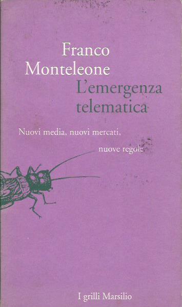 L' emergenza telematica. Nuovi media, nuovi mercati, nuove regole - Franco Monteleone - copertina