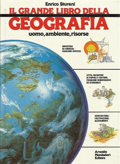 Il grande libro della geografia. Uomo, ambiente, risorse - Enrico Sturani - copertina