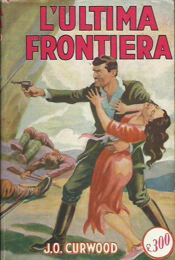 L' ultima frontiera - James Oliver Curwood - copertina