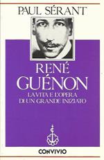 Renè Guenon. La vita e l'opera di un grande iniziato