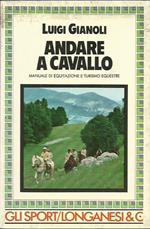 Andare a cavallo. Manuale di equitazione e turismo equestre