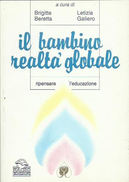 Il bambino realtà globale. Ripensare l'educazione - Brigitte Beretta,Letizia Galiero - copertina