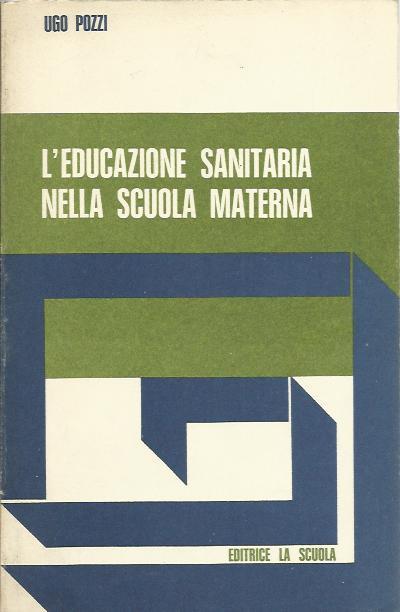 L' educazione sanitaria nella scuola materna - Ugo Pozzi - copertina