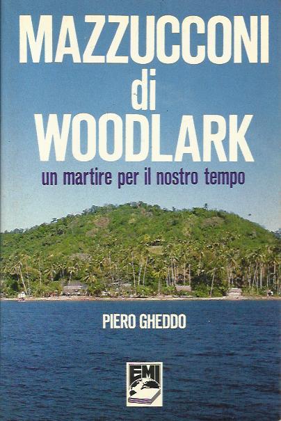 Mazzucconi di Woodlark. Un martire per il nostro tempo - Piero Gheddo - copertina