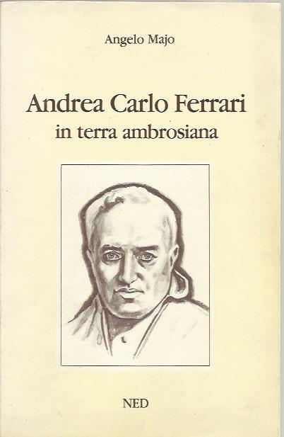 Andrea Carlo Ferrari in terra ambrosiana - Angelo Majo - copertina