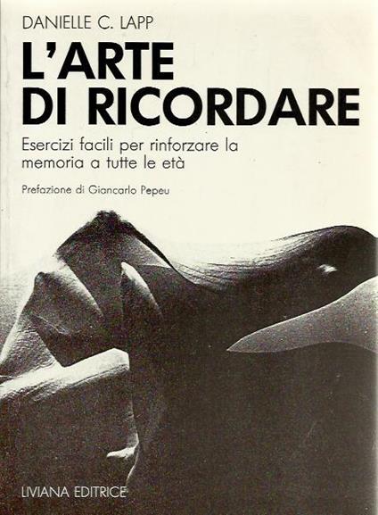 L' arte di ricordare. Esercizi facili per rinforzare la memoria a tutte le età - Danielle C. Lapp - copertina