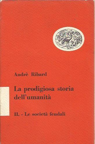 La prodigiosa storia dell'umanità Vol, II. Le società feudali - André Ribard - copertina