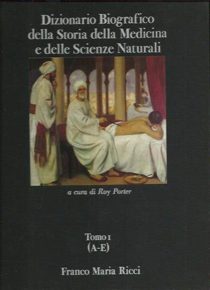 Dizionario Biografico della Storia della Medicina e delle Scienze Naturali - Tomo I (A-E) - Roy Porter - copertina