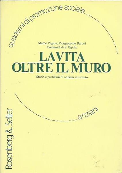 La vita oltre il muro. Storie e problemi di anziani in istituto - copertina