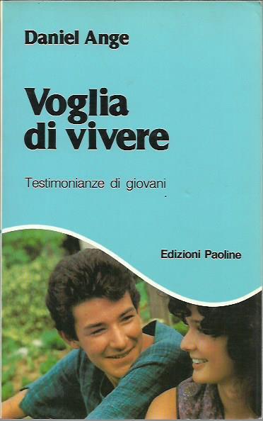 Voglia di vivere. Testimonianze di giovani - Daniel Ange - copertina