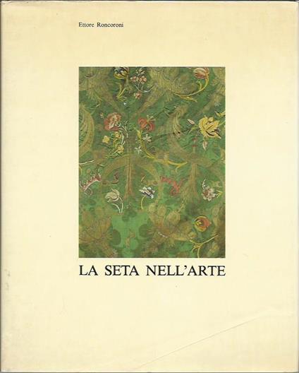 La seta nell'arte - Ettore Roncoroni - copertina