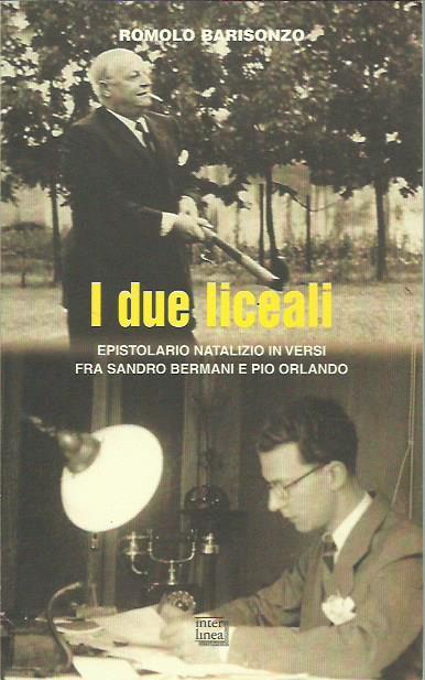 I due liceali. Epistolario natalizio in versi fra Sandro Bermani e Pio Orlando - Romolo Barisonzo - copertina