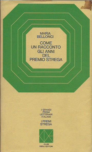 Come un racconto gli anni del premio strega - Maria Bellonci - copertina
