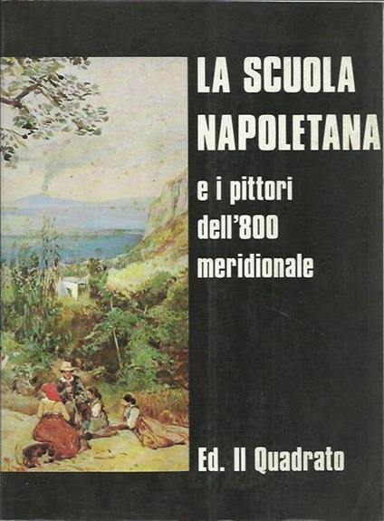 La scuola napoletana e i pittori dell'800 meridionale. Quotazioni e prezzi dei pittori nati dal 1800 al 1899 - Luigi Eboli - copertina