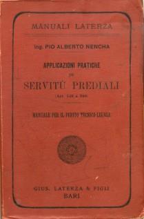 Manuali Laterza. Applicazioni Pratiche Di Servitù Prediali. Manuale Per Il Perito Tecnico Legale, 1909 - Pio Nencha - copertina