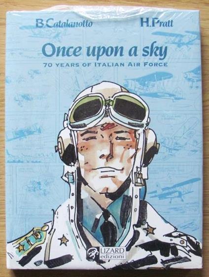 Once Upon a Sky. 70 Years Of Italian Air Force - Baldassarre Catalanotto,Hugo Pratt - copertina
