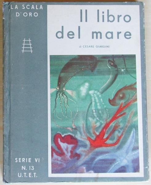 Il Libro Del Mare. Storia, Vita E Leggende. Collana La Scala D'oro N.13 Serie Vi - Cesare Giardini - copertina