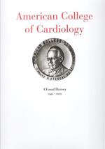 American College of Cardiology. A Visual History 1949-1999