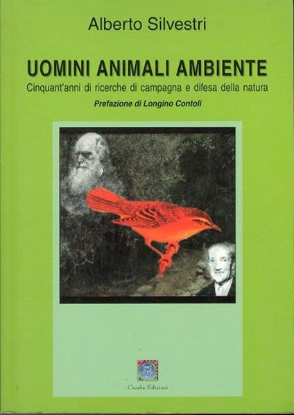 Uomini animali ambiente. Cinquant'anni di ricerche di campagna e difesa della natura - Alberto Silvestri - copertina
