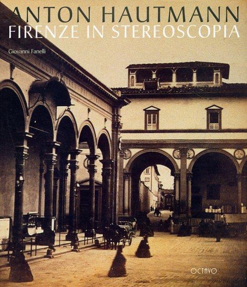 Anton Hautmann. Firenze in stereoscopia - Giovanni Fanelli - copertina