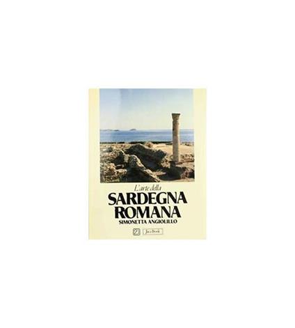 L' arte della Sardegna romana. [Prima edizione] - Simonetta Angiolillo - copertina